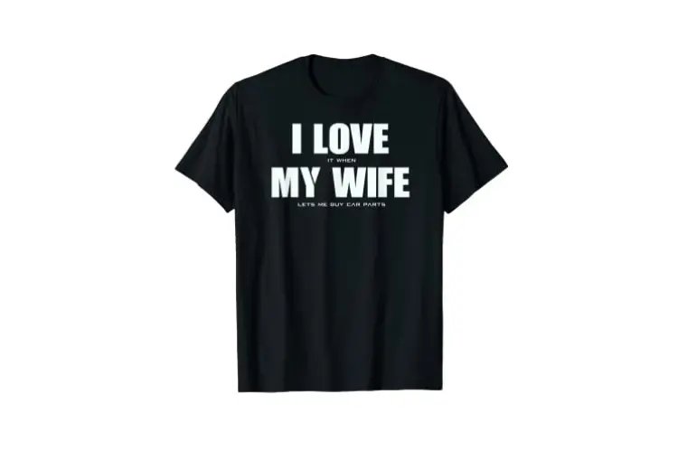I Love It When My Wife Lets Me Buy Car Parts T-Shirt (Not For Sale) 2